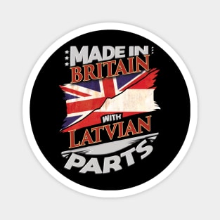 Made In Britain With Latvian Parts - Gift for Latvian From Latvia Magnet